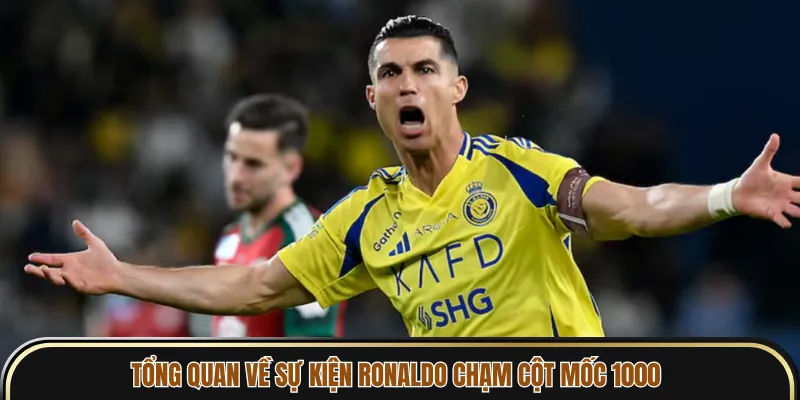 Tổng quan về sự kiện Ronaldo chạm cột mốc 1000